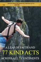 A Leap of Faith and 77 Kind Acts Across All 7 Continents 1548181005 Book Cover