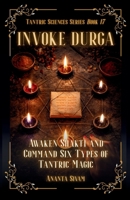 Invoke Durga: Awaken Shakti and Command Six Types of Tantric Magic (The Tantric Sciences) B0GX9GKSY1 Book Cover
