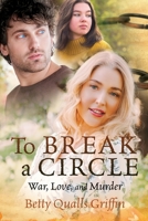 To Break a Circle: War, Love, and Murder 1662801742 Book Cover