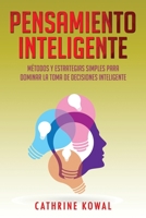 Pensamiento Inteligente: Métodos y estrategias simples para dominar la toma de decisiones inteligente (Libro En Español/Intelligent Thinking Spanish Book Version) B08731D55V Book Cover