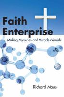Faith Enterprise: Making Mysteries and Miracles Vanish 0977620530 Book Cover