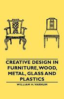 Creative Design In Furniture, Wood, Metal, Glass And Plastics 1406761192 Book Cover