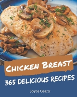 365 Delicious Chicken Breast Recipes: Home Cooking Made Easy with Chicken Breast Cookbook! B08GG2RLNQ Book Cover