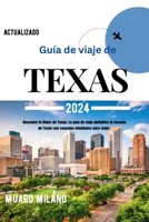 Guía de viaje de Texas 2024: Descubre lo Mejor de Texas: La guía de viaje definitiva al corazón de Texas con consejos detallados para viajar. (Spanish Edition) B0CRZ12Y34 Book Cover