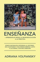Ense�anza - Aprendizaje Desde La Neuroeducaci�n a La Pr�ctica: Somos Naturaleza Integrada Al Entorno. Nos Adaptamos Y Nos Redescubrimos Junto a Los Dem�s, Con M�s Sabidur�a 1506535992 Book Cover