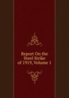 Report on the Steel Strike of 1919 Volu 5876493090 Book Cover