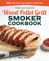 The Ultimate Wood Pellet Grill Smoker Cookbook: 100+ Recipes for Perfect Smoking 1641522178 Book Cover