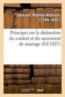 Principes sur la distinction du contrat et du sacrement de mariage. Empêchements d'en dispenser 1274374081 Book Cover