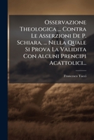 Osservazione Theologica ... Contra Le Asserzioni De P. Schiara, ... Nella Quale Si Prova La Validita Con Alcuni Prencipi Acattolici... 1274114640 Book Cover