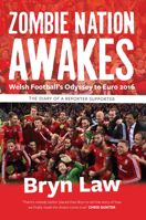 Zombie Nation Awakes - Welsh Football's Odyssey to Euro 2016: The Diary of a Reporter Supporter 1902719468 Book Cover