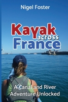 Kayak Across France: A Canal and River Adventure Unlocked 1736420313 Book Cover