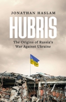 Hubris: The Origins of Russia's War Against Ukraine 1804548227 Book Cover