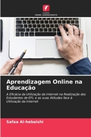 Aprendizagem Online na Educação: A Eficácia da Utilização da Internet na Realização dos Estudantes de EFL e as suas Atitudes face à Utilização da Internet 6202835478 Book Cover