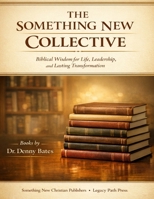 THE SOMETHING NEW COLLECTIVE: Biblical Wisdom for Life, Leadership, and Lasting Transformation B0GWJ3RJSH Book Cover