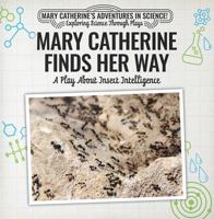 Mary Catherine Finds Her Way: A Play About Insect Intelligence 153837238X Book Cover