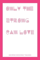 Only the Strong Can Love 1982274956 Book Cover