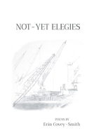 Not-Yet Elegies 1646623622 Book Cover