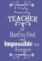 A Truly Amazing Teacher Is Hand To Find and Impossible To Forget: Teacher Notebook Teacher Appreciation Gift Thank You 7" x 10" Inch Volume 5 1722199954 Book Cover