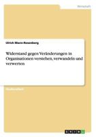 Widerstand Gegen Veranderungen in Organisationen Verstehen, Verwandeln Und Verwerten 3656678804 Book Cover