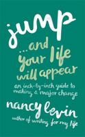 Jump. . .and Your Life Will Appear: An Inch-By-Inch Guide To Making A Major Change 1781804656 Book Cover