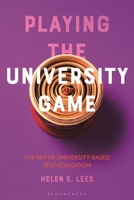 How to Win the University Game: The Art of University-Based Self-Education 1350188476 Book Cover