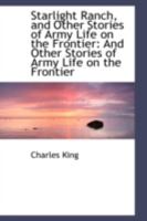 Starlight Ranch and Other Stories of Army Life on the Frontier 1512321168 Book Cover