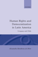 Human Rights and Democratization in Latin America: Uruguay and Chile (Oxford Studies in Democratization) 0198280386 Book Cover