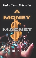 Make Your Potential A MONEY MAGNET: An Awesome Guide Book to Become a Millionaire and Get Financial Freedom B09BZC7NFT Book Cover