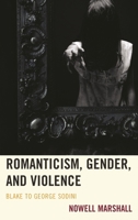 Romanticism, Gender, and Violence: Blake to George Sodini 1611484669 Book Cover