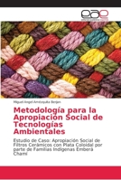 Metodología para la Apropiación Social de Tecnologías Ambientales: Estudio de Caso: Apropiación Social de Filtros Cerámicos con Plata Coloidal por ... Indígenas Emberá Chamí 6202163143 Book Cover