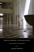 Princes, Brokers, and Bureaucrats: Oil and the State in Saudi Arabia 0801477514 Book Cover