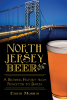North Jersey Beer: A Brewing History from Princeton to Sparta 1626199078 Book Cover
