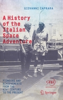 A History of the Italian Space Adventure: Pioneers and Achievements from the Xivth Century to the Present 3319739867 Book Cover