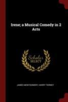 Irene: A Musical Comedy In Two Acts 1018671013 Book Cover