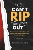 You Can't Rip The Page Out: The Courage to Believe, Build, and Become Again in Entrepreneurship Through Redemption B0GTVKFV6Q Book Cover