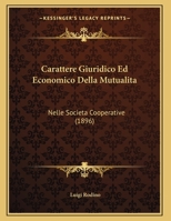 Carattere Giuridico Ed Economico Della Mutualita: Nelle Societa Cooperative 1160333971 Book Cover
