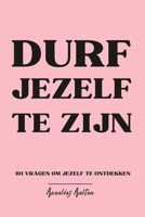 Durf Jezelf Te Zijn: 101 Vragen Om Jezelf Te Ontdekken B0BXNPBVS5 Book Cover