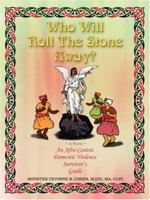 Who Will Roll The Stone Away?: An Afro-Centric Domestic Violence Survivor's Guide 0595458386 Book Cover