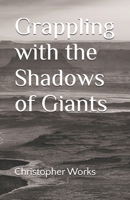Grappling with the Shadows of Giants B0FD7X3P4H Book Cover