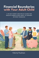 Financial Boundaries with Your Adult Child: A 30-Day Script-and-Policy Guide for Midlife Parents Who Want to Support Without Enabling B0GXCGZYSH Book Cover