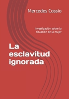 La esclavitud ignorada: Investigación sobre la situación de la mujer (Spanish Edition) B0CLYCC44B Book Cover