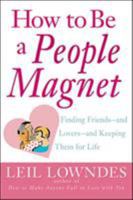 How to Be a People Magnet : Finding Friends--and Lovers--and Keeping Them for Life 0809224356 Book Cover