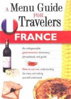 FRANCE - A MENU GUIDE FOR TRAVELERS : An indispensable gastronomic dictionary, phrasebook, and guide. 8873015883 Book Cover