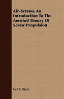 Air Screws: An Introduction To The Aerofoil Theory Of Screw Propulsion [1916 ] 1409776328 Book Cover