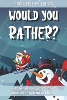 Would You Rather Christmas Game Edition: A Fun Questions for Kids Teens and The Whole Family (Stocking Stuffer Ideas) B08PJM35PR Book Cover