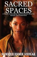 Sacred Spaces: A Guide to Creating Your Personal Altar for Rituals and Reflection 195631993X Book Cover