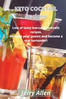 KETO COCKTAIL Recipes: Lots of Tasty Low Carb Cocktails Recipes. Impress Your Guests and Become a Real Bartender! 1803474629 Book Cover