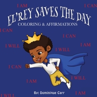 El'rey Saves The Day: Affirmations & Coloring Book 1636161405 Book Cover