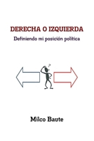DERECHA O IZQUIERDA Definiendo mi posición política (Spanish Edition) 1794862153 Book Cover