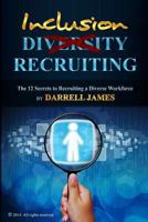 Inclusion Recruiting: The 12 Secrets to recruiting a diverse workforce 1495237567 Book Cover